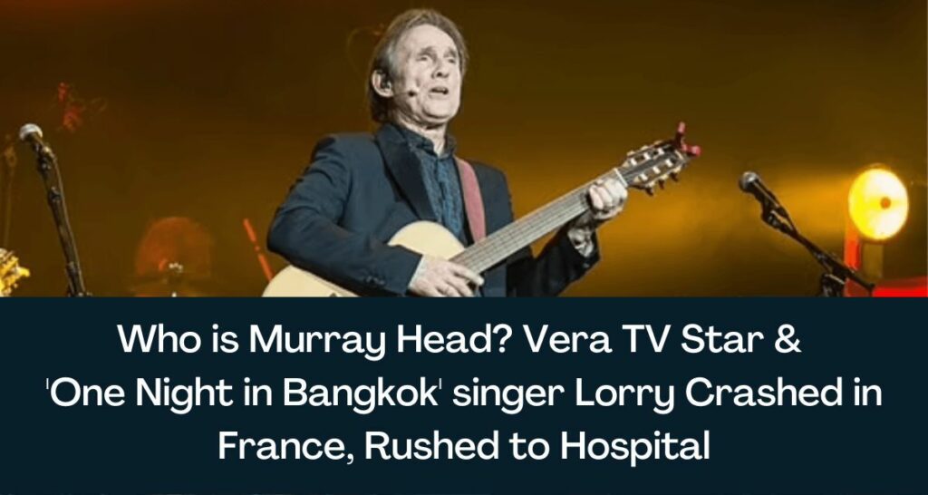 Who is Murray Head? Vera TV Star & 'One Night in Bangkok' singer Lorry Crashed in France, Rushed to Hospital