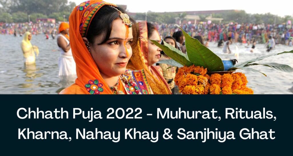 Chhath Puja 2022 - Muhurat, Rituals, Kharna, Nahay Khay & Sanjhiya Ghat