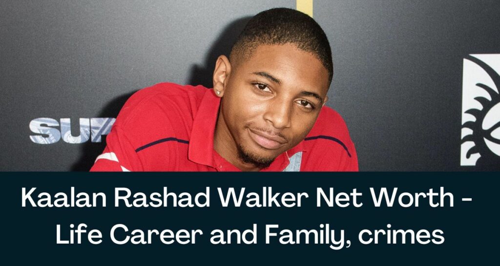 Kaalan Rashad Walker Net Worth 2022 - Life Career and Family, crimes