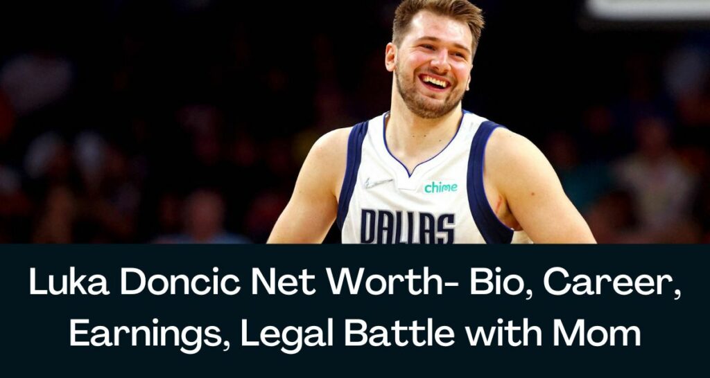 Luka Doncic Net Worth 2022 - Bio, Career, Earnings, Legal Battle with Mom