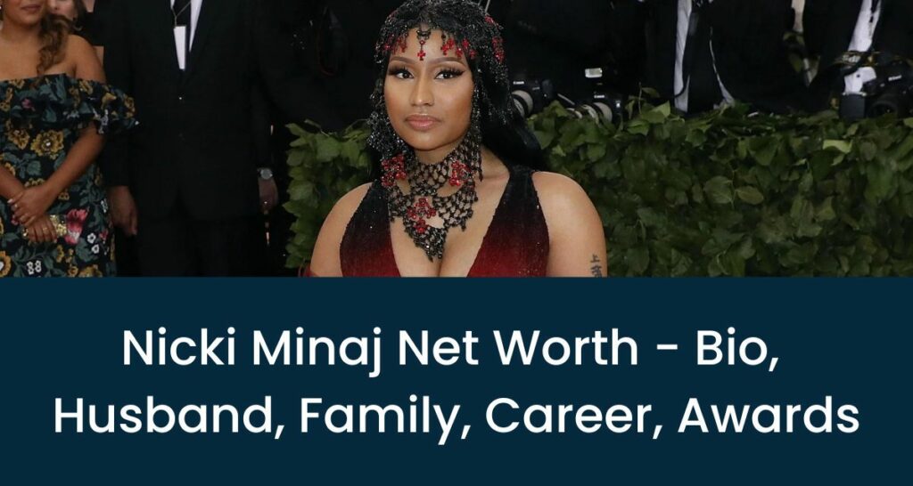 Nicki Minaj Net Worth 2022 - Bio, Husband, Family, Career, Awards