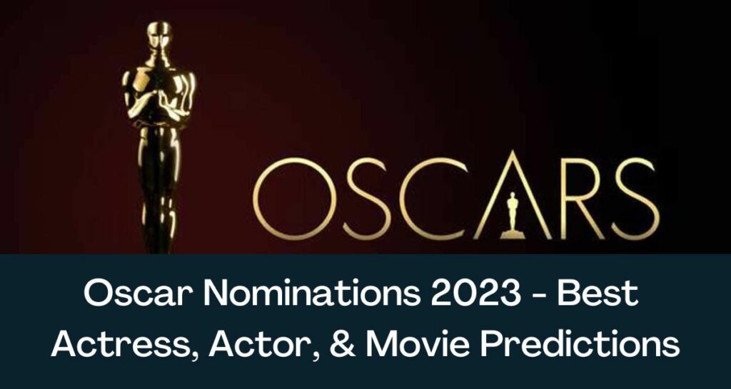 Oscar Nominations 2023 - Best Actress, Actor, & Movie Predictions