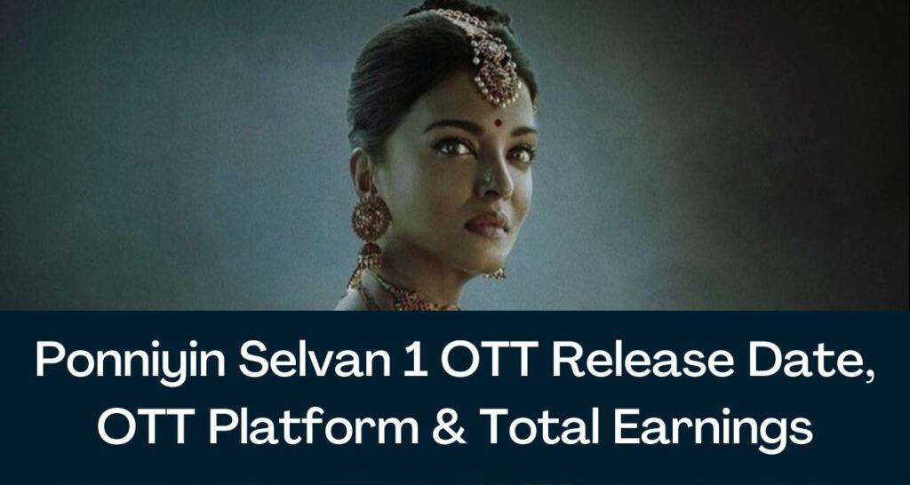 Ponniyin Selvan 1 OTT Release Date 2022, OTT Platform & Total Earnings