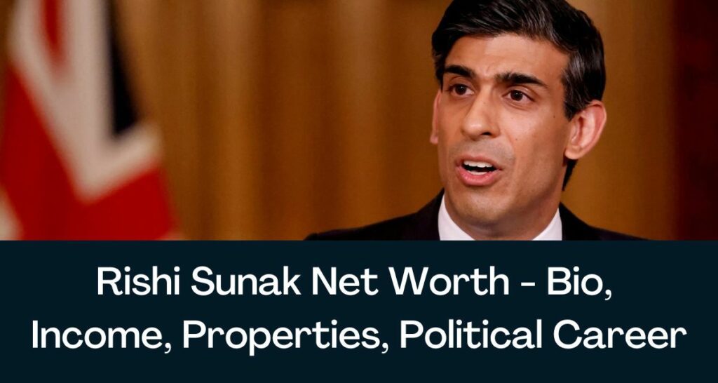 Rishi Sunak Net Worth 2022 - Bio, Income, Properties, Political Career