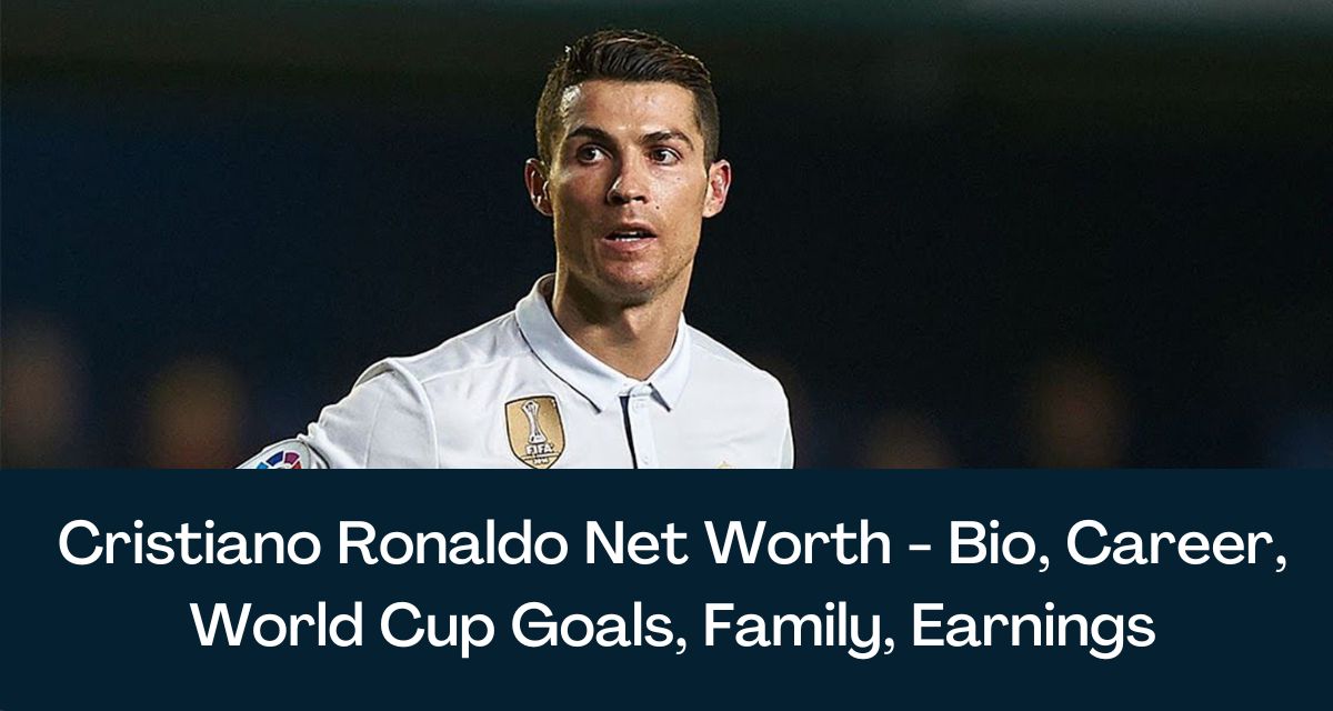 Cristiano Ronaldo Net Worth 2023 - Bio, Career, World Cup Goals, Family,  Earnings