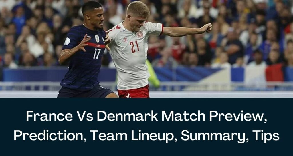 France Vs Denmark Match Preview, Prediction, Team Lineup, Summary, Tips