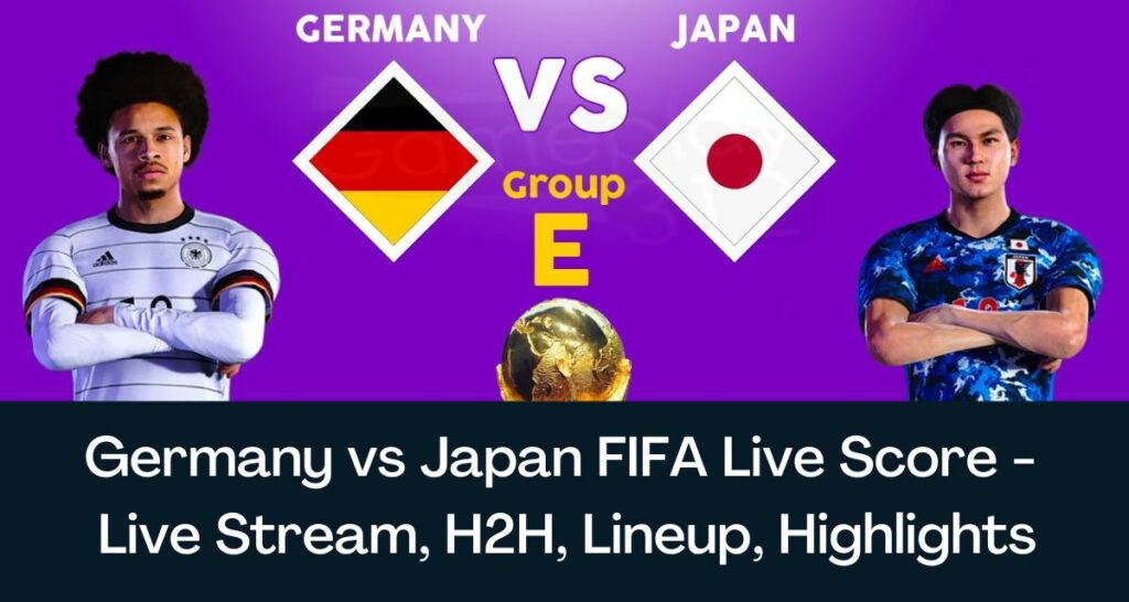 Germany vs Japan FIFA Live Score - Live Stream, H2H, Lineup, Highlights