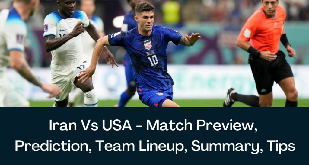 Iran Vs USA - Match Preview, Prediction, Team Lineup, Summary, Tips