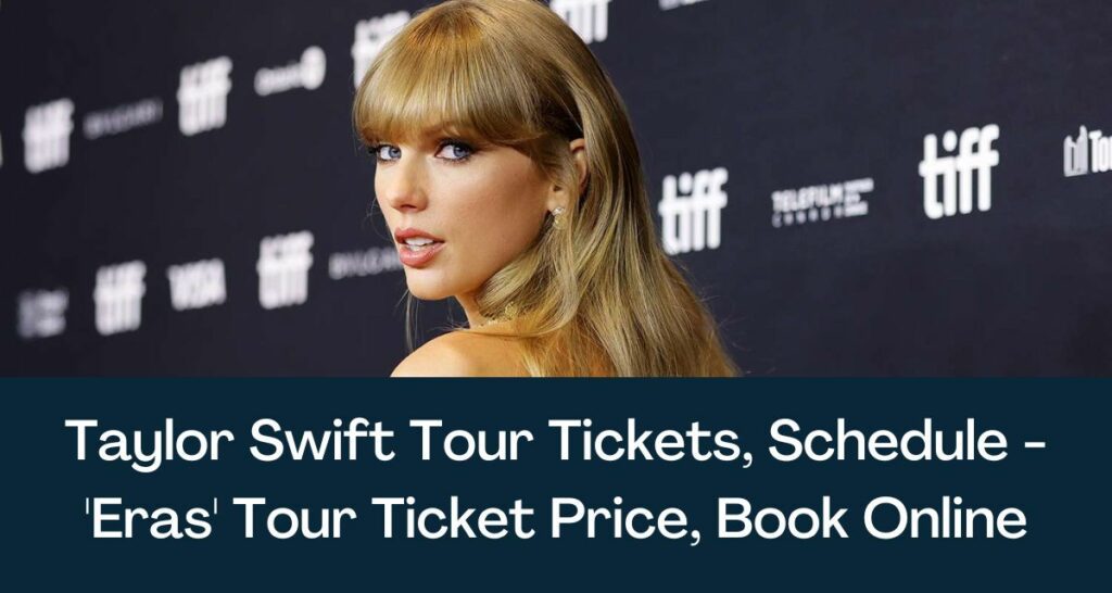Taylor Swift Tour Tickets, Schedule - 'Eras' Tour Ticket Price, Book Online