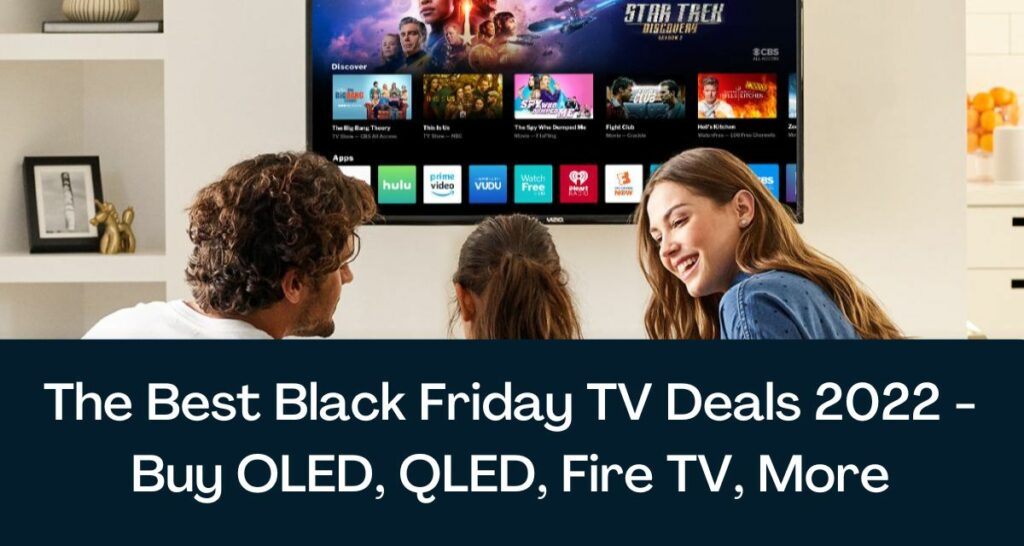 The Best Black Friday TV Deals 2022 - Buy OLED, QLED, Fire TV, More