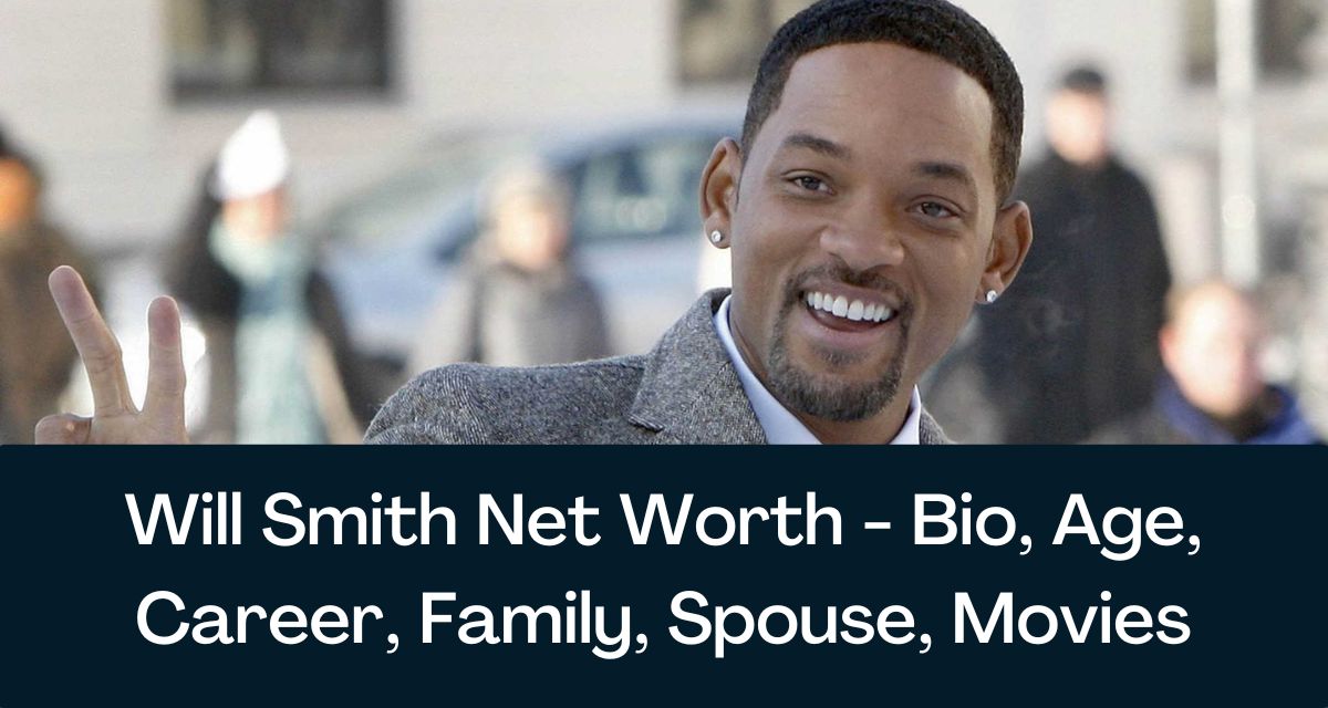 Will Smith Net Worth 2024 - Bio, Age, Career, Family, Spouse, Movies