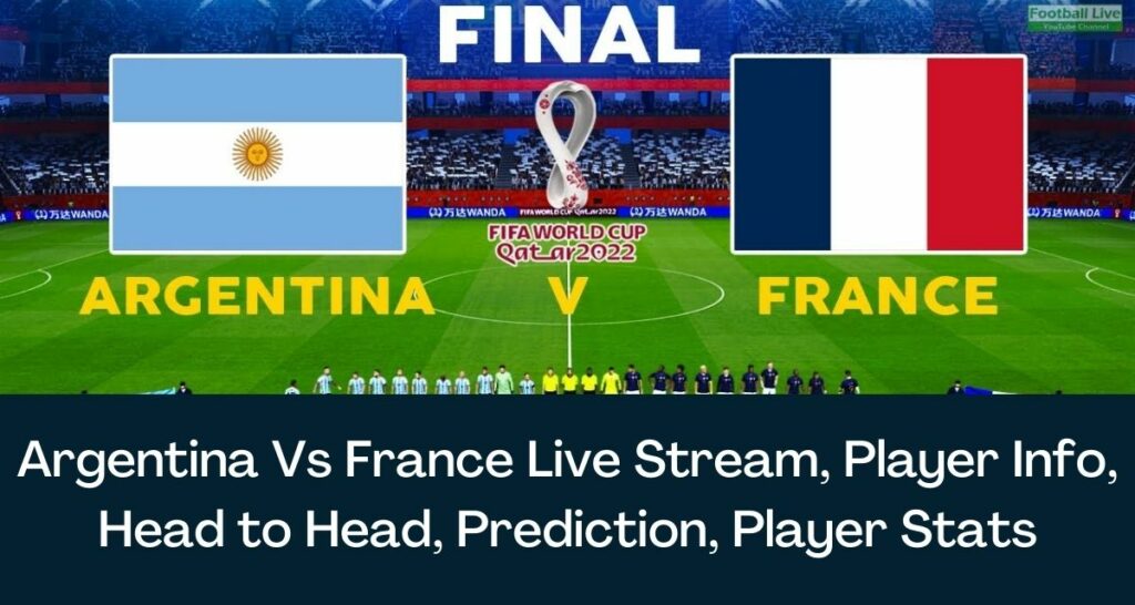 Argentina Vs France Live Stream, Player Info, Head to Head, Prediction, Player Stats