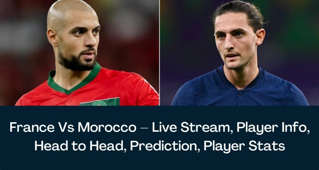 France Vs Morocco – Live Stream, Player Info, Head to Head, Prediction, Player Stats