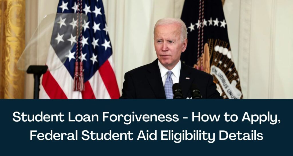 Student Loan Forgiveness -  How to Apply, Federal Student Aid Eligibility Details