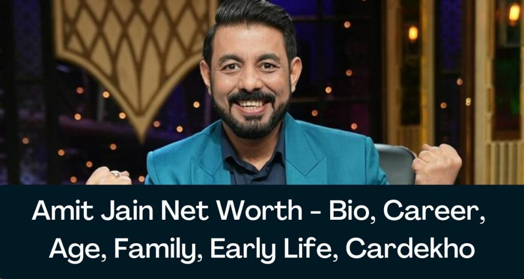 Amit Jain Net Worth 2023 - Bio, Career, Age, Family, Early Life, Cardekho