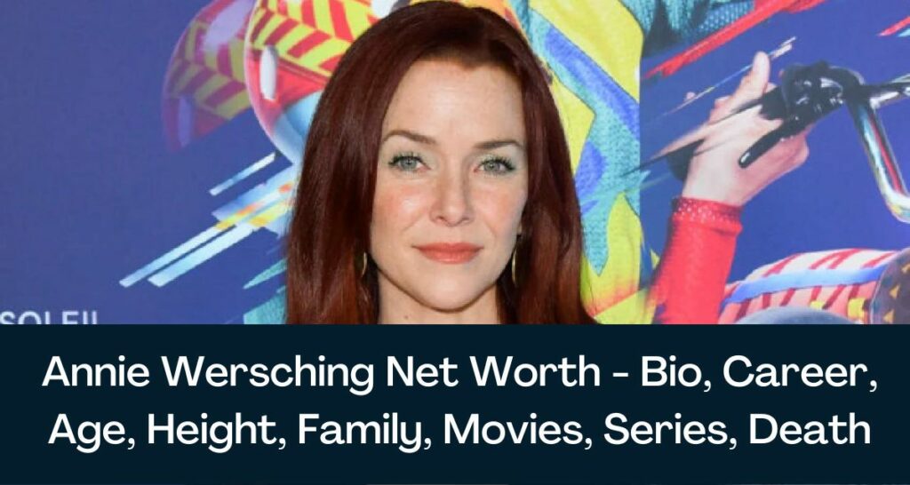 Annie Wersching Net Worth 2023 - Bio, Career, Age, Height, Family, Movies, Series, Death