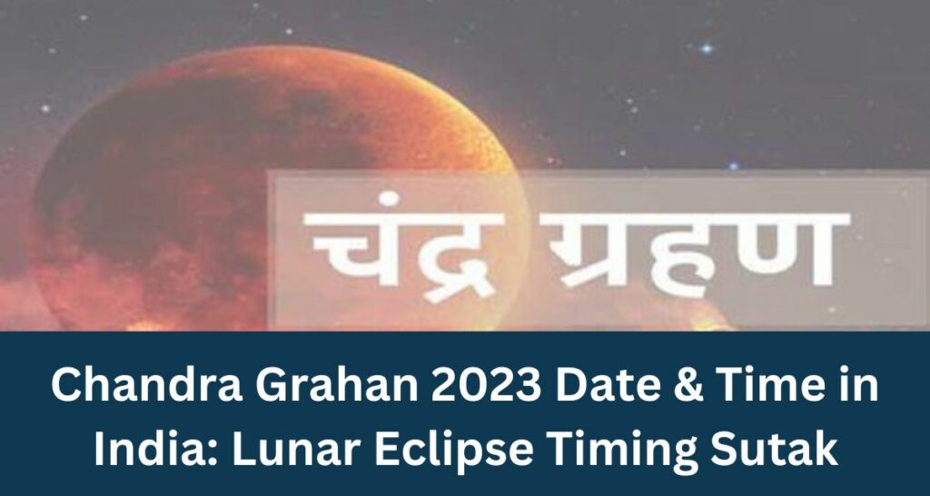 Chandra Grahan 2023 Date & Time in India Lunar Eclipse Timing Sutak
