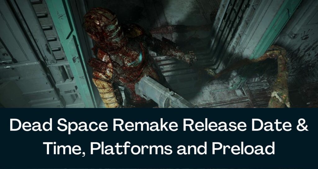 Dead Space Remake 2023 Release Date & Time, Platforms and Preload