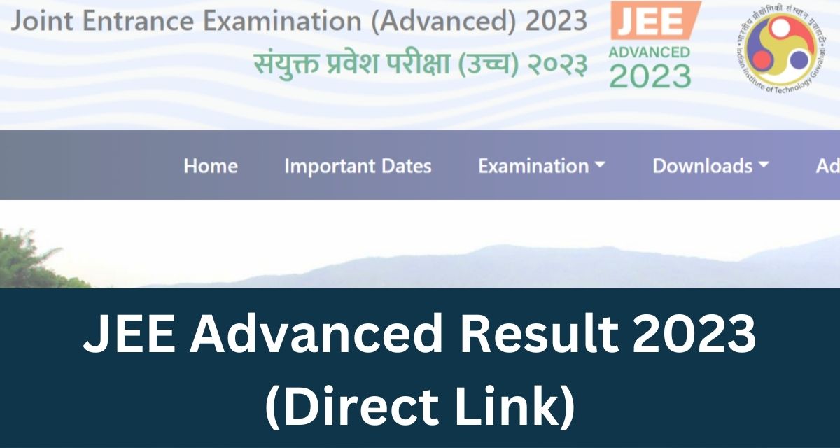 JEE Advanced Result 2023 - Direct Link Cut Off, Scorecard @jeeadv.ac.in