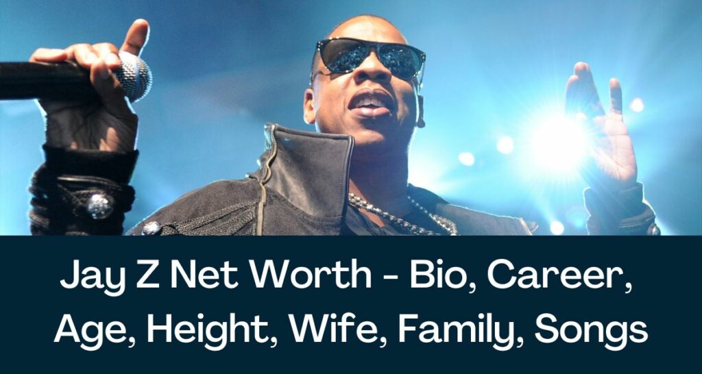 Jay Z Net Worth 2023 - Bio, Career, Age, Height, Wife, Family, Songs