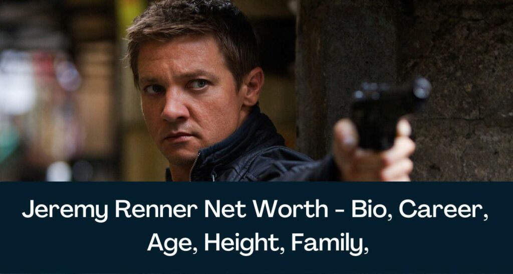Jeremy Renner Net Worth 2023 - Bio, Career, Age, Height, Family, Saved Nephew in Snowplow Accident