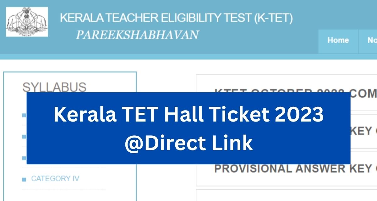 Kerala TET Hall Ticket 2023- Direct Link KTET Admit Card @ ktet.kerala.gov.in