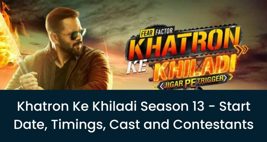 Khatron Ke Khiladi Season 13 - Start Date, Timings, Cast and Contestants