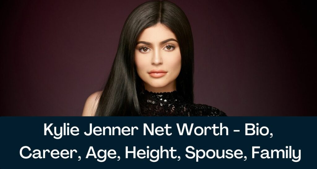 Kylie Jenner Net Worth 2023 - Bio, Career, Age, Height, Spouse, Family