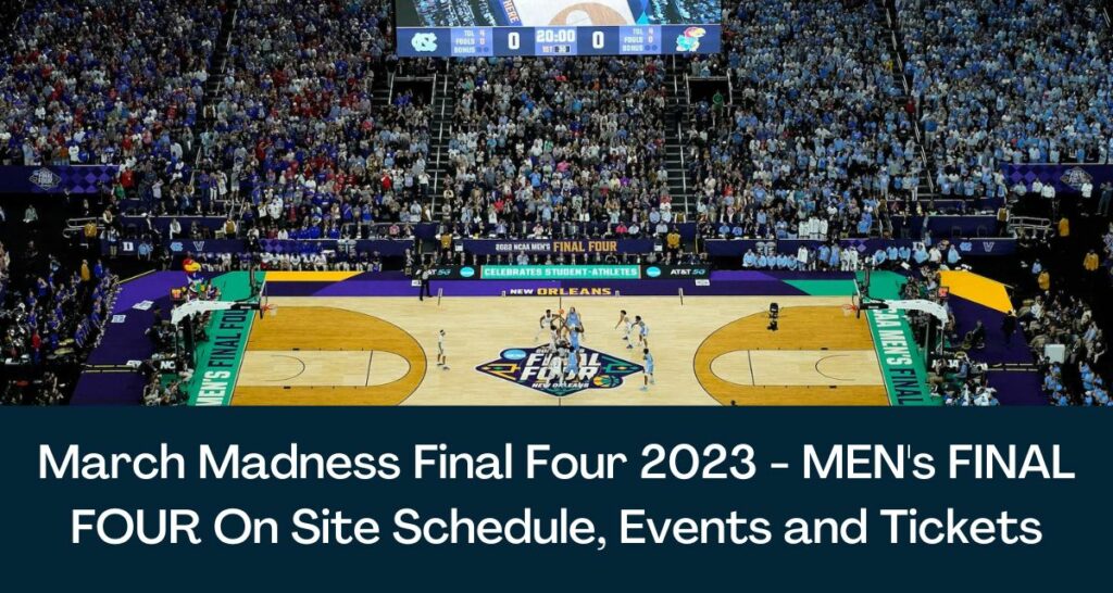 March Madness Final Four 2023 - MEN's FINAL FOUR On Site Schedule, Events and Tickets