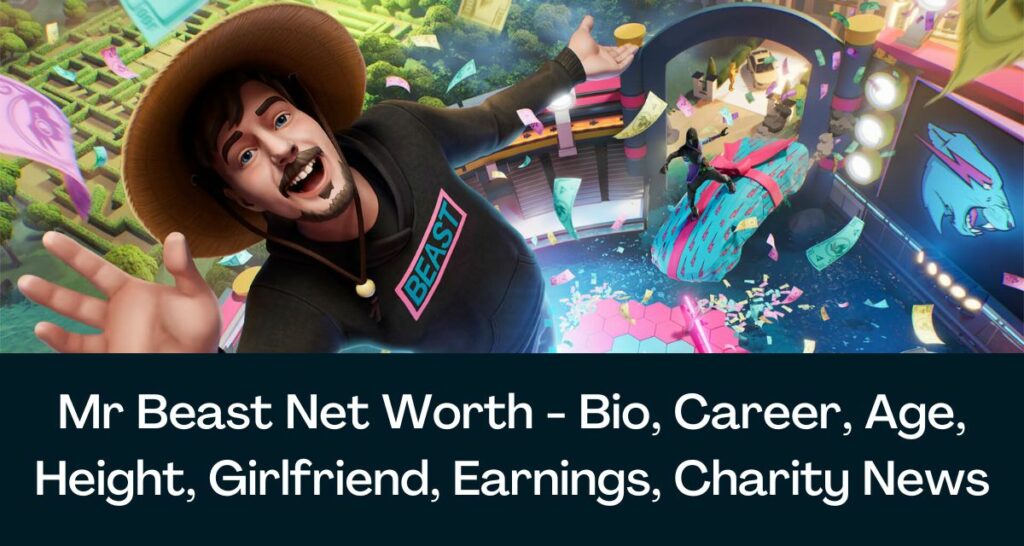 Mr Beast Net Worth 2023 - Bio, Career, Age, Height, Girlfriend, Earnings, Charity News