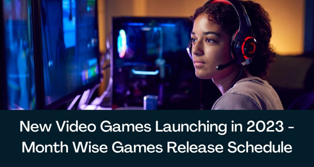 New Video Games Launching in 2023 - Month Wise Games Release Schedule