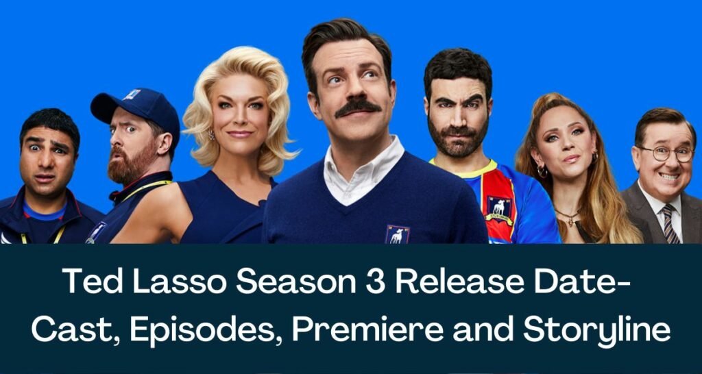 Ted Lasso Season 3 Release Date 2023 Cast Episodes Premiere And 