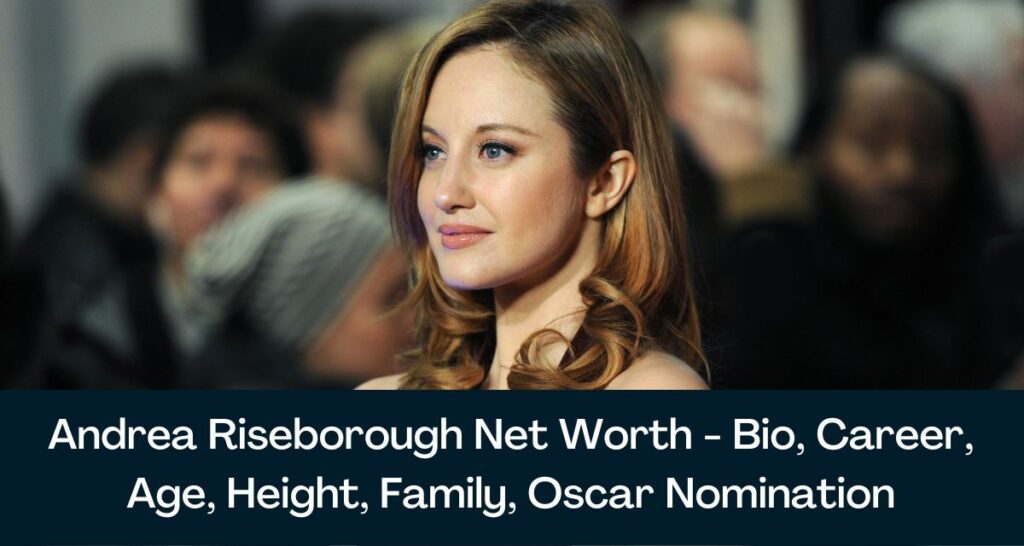 Andrea Riseborough Net Worth 2023 - Bio, Career, Age, Height, Family, Oscar Nomination