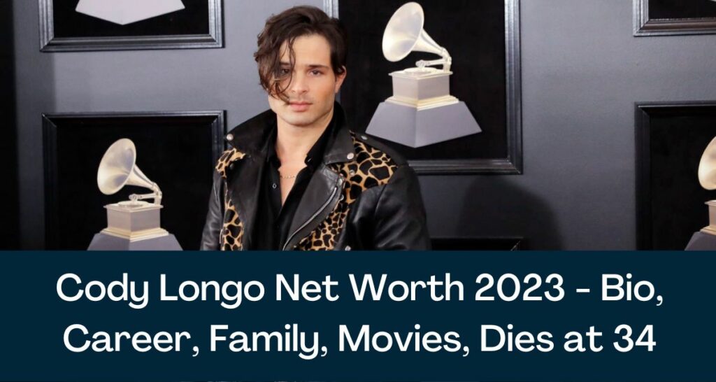 Cody Longo Net Worth 2023 - Bio, Career, Family, Movies, Dies at 34