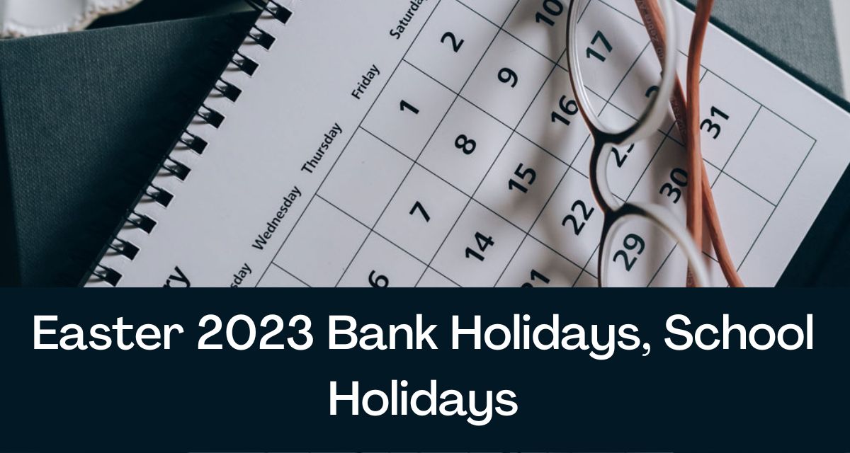 Easter 2023 Bank Holidays, School Holidays