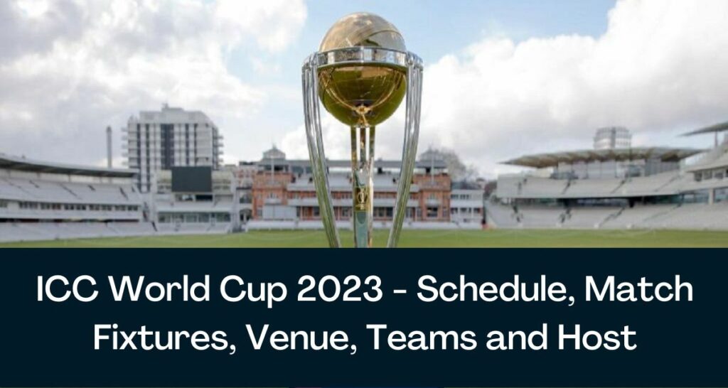 ICC World Cup 2023 - Schedule, Match Fixtures, Venue, Teams and Host