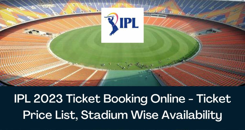 IPL 2023 Ticket Booking Online - Ticket Price List, Stadium Wise Availability