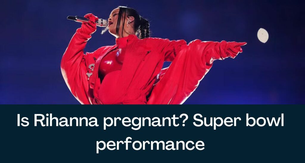 Is Rihanna pregnant? Super Bowl Performance