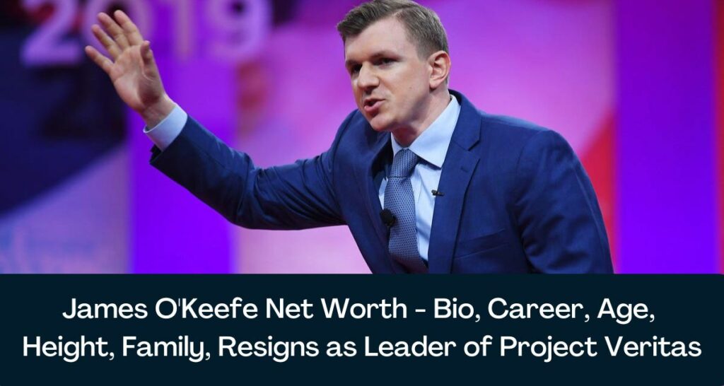 James O'Keefe Net Worth 2023 - Bio, Career, Age, Height, Family, Resigns as Leader of Project Veritas