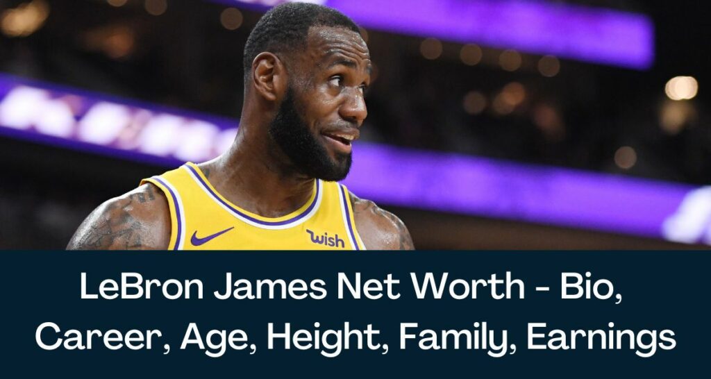 LeBron James Net Worth 2023 - Bio, Career, Age, Height, Family, Earnings
