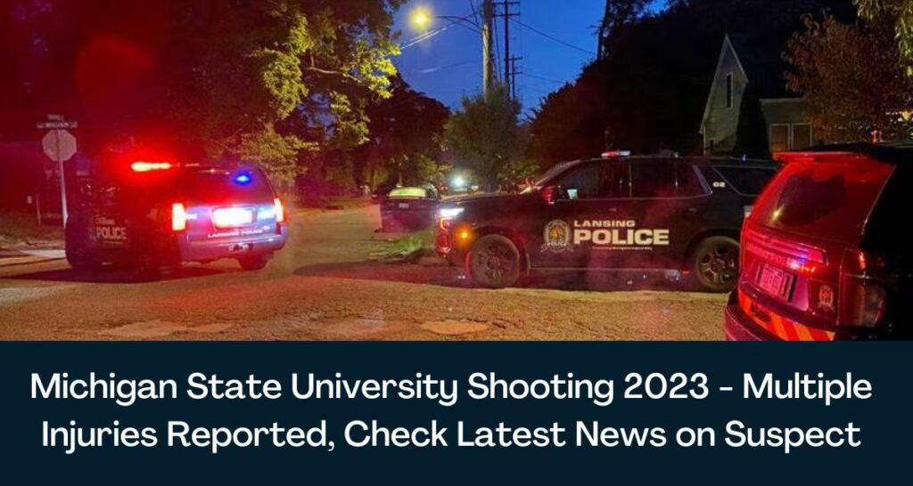 Michigan State University Shooting 2023 - Multiple Injuries Reported, Check Latest News on Suspect