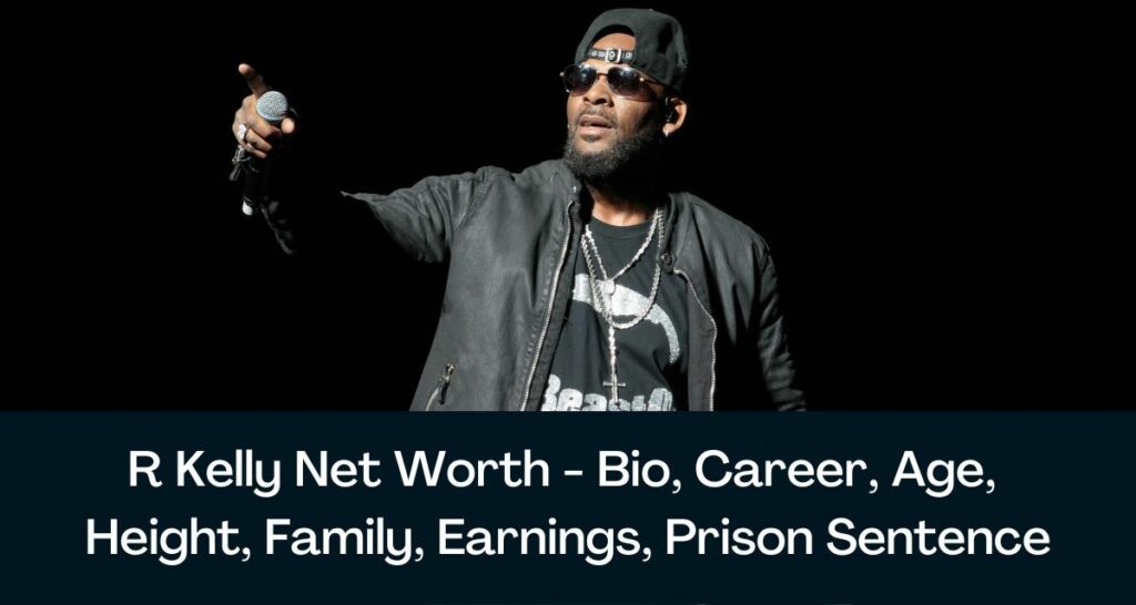 R Kelly Net Worth 2023 - Bio, Career, Age, Height, Family, Earnings, Prison Sentence