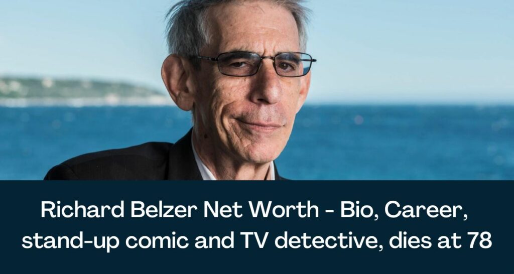 Richard Belzer Net Worth 2023 - Bio, Career, stand-up comic and TV detective, dies at 78