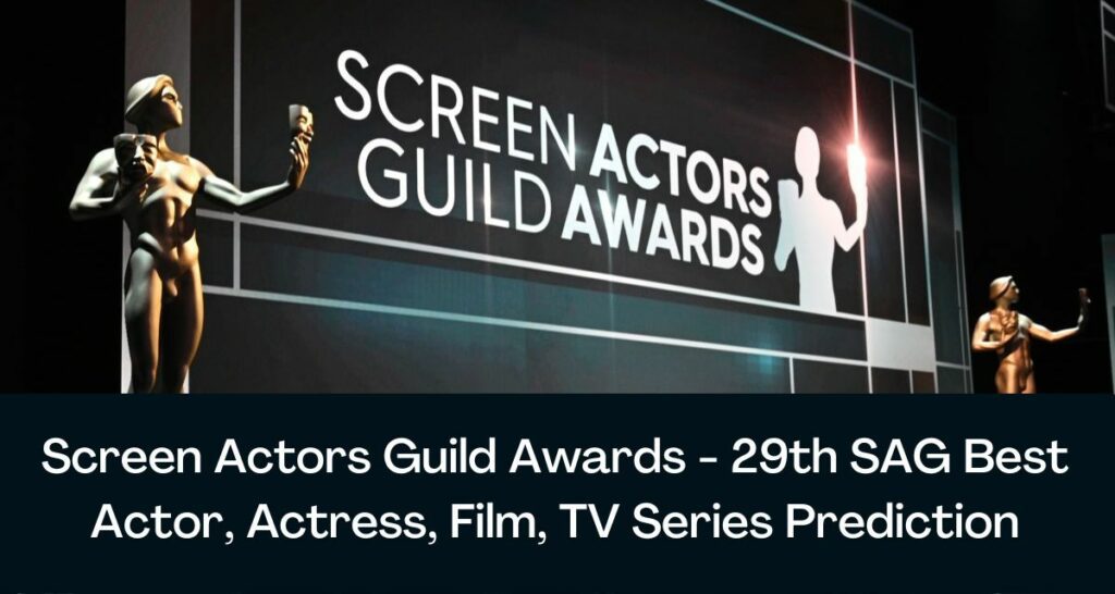 স্ক্রিন অ্যাক্টরস গিল্ড অ্যাওয়ার্ড 2023 - 29তম SAG সেরা অভিনেতা, অভিনেত্রী, চলচ্চিত্র, টিভি সিরিজের পূর্বাভাস