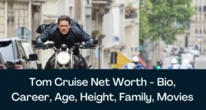 Tom Cruise Net Worth 2024 - Bio, Career, Age, Height, Family, Movies