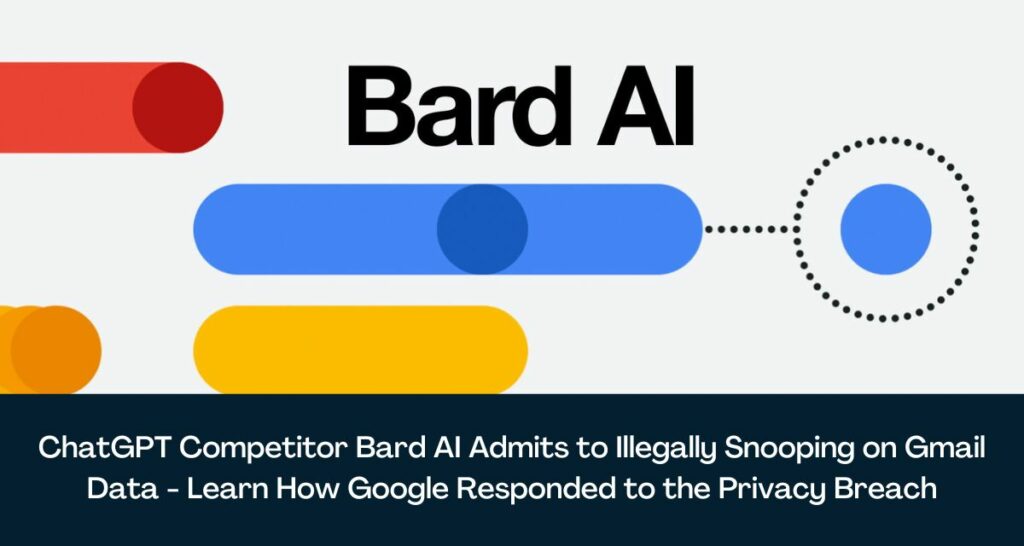 ChatGPT Competitor Bard AI Admits to Illegally Snooping on Gmail Data - Learn How Google Responded to the Privacy Breach
