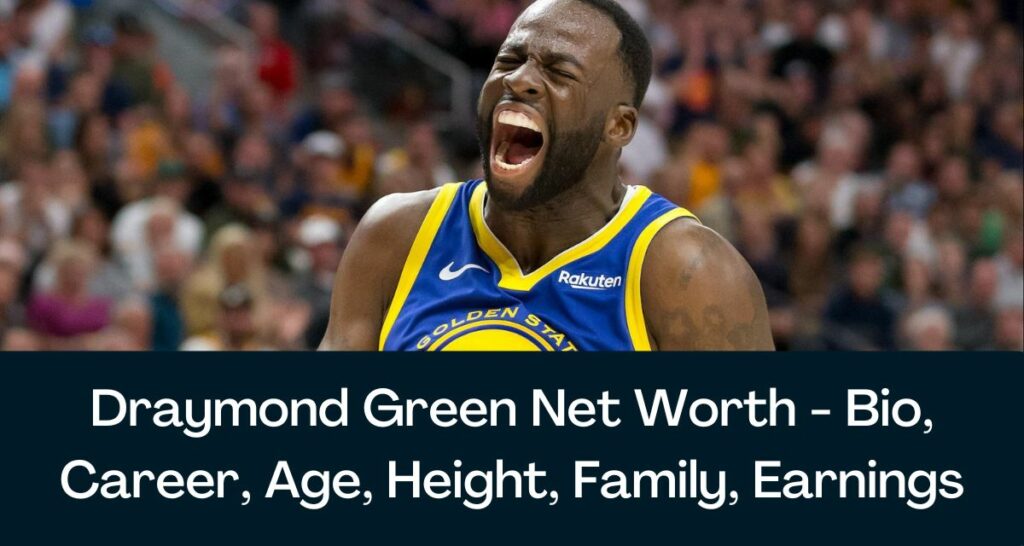 Draymond Green Net Worth 2023 - Bio, Career, Age, Height, Family, Earnings