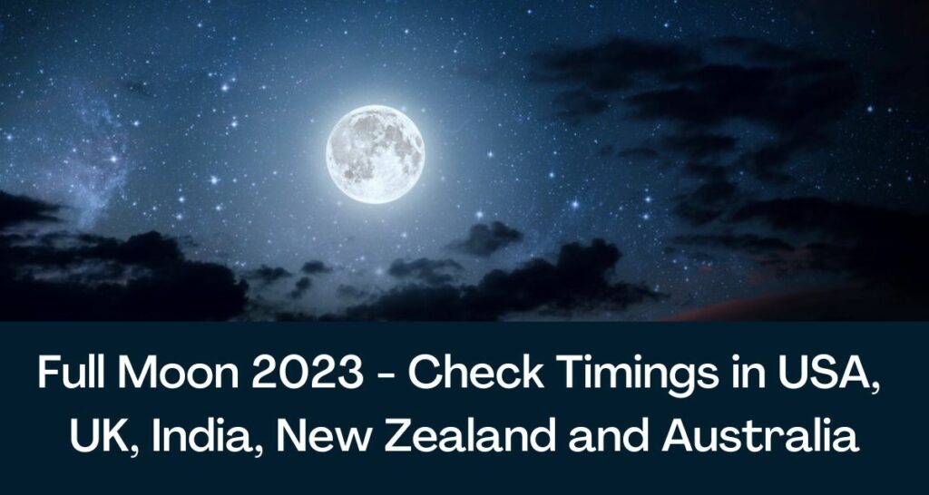 Full Moon March 2023 - Check Timings in USA, UK, India, New Zealand and Australia