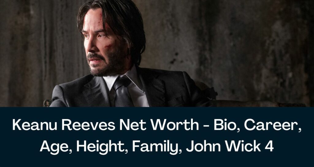 Keanu Reeves Net Worth 2023 - Bio, Career, Age, Height, Family, John Wick 4