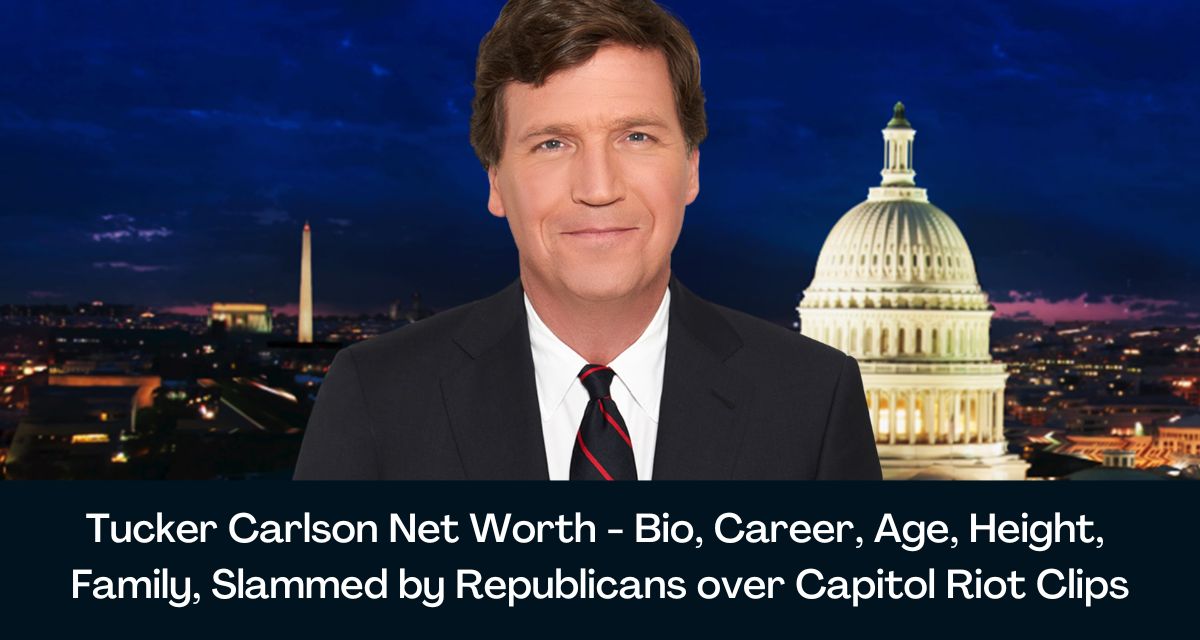 Tucker Carlson Net Worth 2024 - Bio, Career, Age, Height, Family